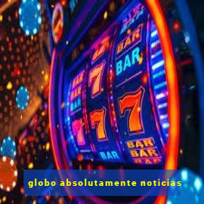 globo absolutamente noticias